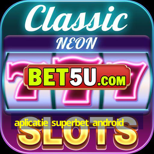 aplicatie superbet android